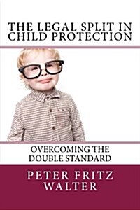 The Legal Split in Child Protection: Overcoming the Double Standard (Paperback)