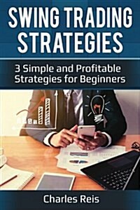 Swing Trading Strategies: 3 Simple and Profitable Strategies for Beginners (Paperback)