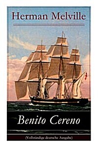 Benito Cereno: Eine Geschichte basiert auf den Memoiren von Captain Amasa Delano (Paperback)