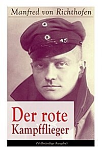 Der rote Kampfflieger: Autobiografie des weltweit bekanntesten Jagdfliegers (Paperback)