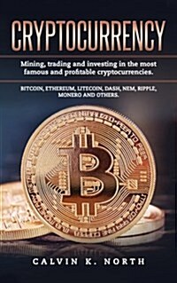 Cryptocurrency: Mining, Trading and Investing in the Most Famous and Profitable Cryptocurrencies. (Paperback)