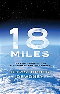 18 Miles: The Epic Drama of Our Atmosphere and Its Weather (Paperback)