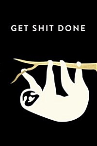 Get Shit Done: 18 Month Weekly & Monthly Planner, 2018-2019: Sloth: Daily, Weekly, Monthly, January 2018 - June 2019 (Paperback)