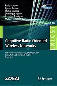 Cognitive Radio Oriented Wireless Networks: 12th International Conference, Crowncom 2017, Lisbon, Portugal, September 20-21, 2017, Proceedings (Paperback, 2018)