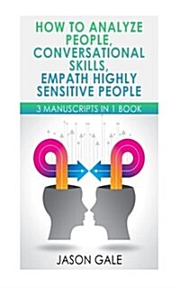 How to Analyze People, Conversational Skills, Empath Highly Sensitive People: 3 Manuscripts in 1 Book (Paperback)