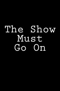 The Show Must Go on: Notebook, 150 Lined Pages, Softcover, 6 X 9 (Paperback)