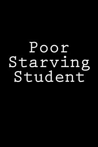 Poor Starving Student: Notebook, 150 Lined Pages, Softcover, 6 X 9 (Paperback)