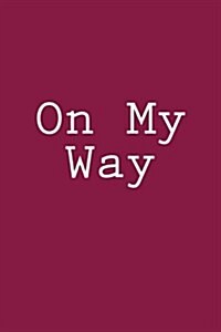On My Way: Notebook, 150 Lined Pages, Softcover, 6 X 9 (Paperback)