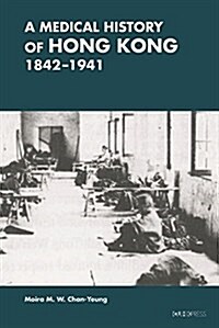 A Medical History of Hong Kong: 1842-1941 (Hardcover)