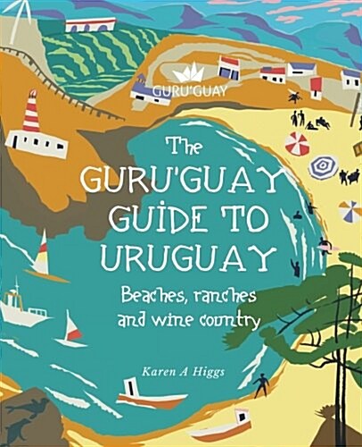 Guruguay Guide to Uruguay: Beaches, Ranches and Wine Country (Paperback)