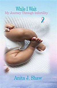 While I Wait- My Journey Through Infertility (Paperback)