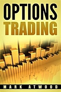 Options Trading: How to Become the Rich Man Everyone Is Talking About: (Trading Options) (Paperback)