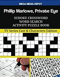 Philip Marlowe, Private Eye Sudoku Crossword Word Search Activity Puzzle Book: TV Series Cast & Characters Edition (Paperback)