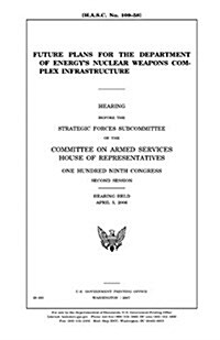 Future Plans for the Department of Energys Nuclear Weapons Complex Infrastructure (Paperback)