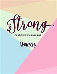 Strong Gratitude Journal for Women: Quote Guide to Positive Living with Faith Love (Paperback)