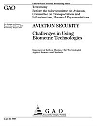 Gao-04-785t Aviation Security: Challenges in Using Biometric Technologies (Paperback)