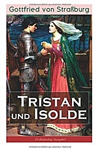 Tristan und Isolde: Eine der bekanntesten Liebesgeschichten der Weltliteratur (Paperback)