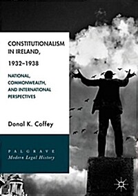 Constitutionalism in Ireland, 1932-1938: National, Commonwealth, and International Perspectives (Hardcover, 2018)