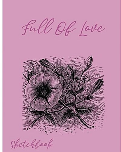 Full of Love Sketchbook: Sketchbook for All: Large 8 X 10 Blank, Unlined, 60 Pages (Paperback)