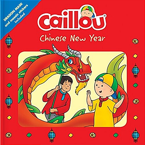 Caillou: Chinese New Year: Dragon Mask and Mosaic Stickers Included (Paperback)