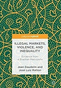 Illegal Markets, Violence, and Inequality: Evidence from a Brazilian Metropolis (Hardcover, 2018)