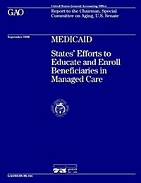 Hehs-96-184 Medicaid: States Efforts to Educate and Enroll Beneficiaries in Managed Care (Paperback)