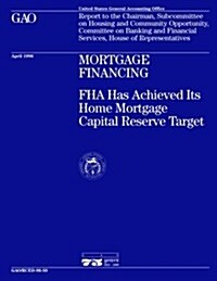 Rced-96-50 Mortgage Financing: FHA Has Achieved Its Home Mortgage Capital Reserve Target (Paperback)