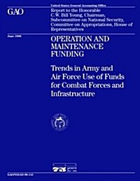 Nsiad-96-141 Operation and Maintenance Funding: Trends in Army and Air Force Use of Funds for Combat Forces and Infrastructure (Paperback)