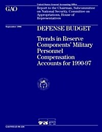 Nsiad-96-226 Defense Budget: Trends in Reserve Components Military Personnel Compensation Accounts for 1990-97 (Paperback)