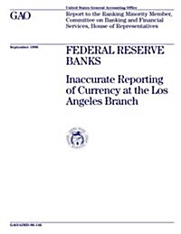 Aimd-96-146 Federal Reserve Banks: Inaccurate Reporting of Currency at the Los Angeles Branch (Paperback)
