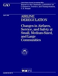 Rced-96-79 Airline Deregulation: Changes in Airfares, Service, and Safety at Small, Medium-Sized, and Large Communities (Paperback)