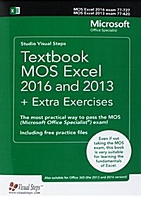 Textbook Mos Excel 2016 and 2013 + Extra Exercises: The Most Practical Way to Pass the Mos (Microsoft Office Specialist) Exam! (Paperback)