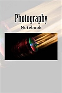 Photography: Notebook, 150 Lined Pages, Softcover, 6 X 9 (Paperback)