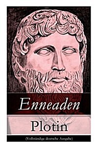 Enneaden: Ethische Untersuchungen auf psychologischer Grundlage + Abhandlungen zur Kosmologie und Physik + Ontologische Untersuc (Paperback)