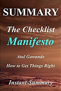 Summary - The Checklist Manifesto: By Atul Gawande - How to Get Things Right (Paperback)