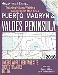 Puerto Madryn & Valdes Peninsula Trekking/Hiking/Walking Topographic Map Atlas UNESCO World Heritage Site Puerto Piramides Trelew Argentina Travel 1: (Paperback)