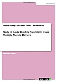 Study of Route Building Algorithms Using Multiple Moving Devices (Paperback)