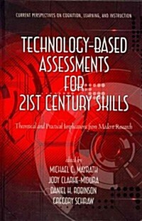 Technology-Based Assessments for 21st Century Skills: Theoretical and Practical Implications from Modern Research (Hc) (Hardcover, New)