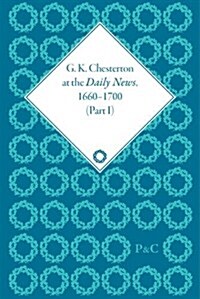 G K Chesterton at the Daily News, Part I : Literature, Liberalism and Revolution, 1901-1913 (Multiple-component retail product)