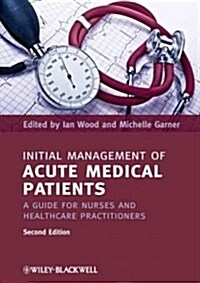 Initial Management of Acute Medical Patients: A Guide for Nurses and Healthcare Practitioners (Paperback, 2)
