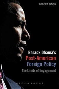 Barack Obamas Post-American Foreign Policy : The Limits of Engagement (Hardcover)
