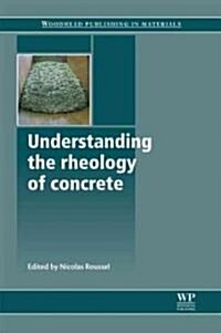 Understanding the Rheology of Concrete (Hardcover)