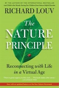 The nature principle : reconnecting with life in a virtual age 1st pbk. ed