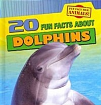 20 Fun Facts about Dolphins (Library Binding)