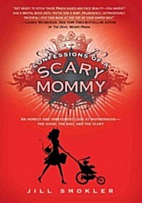 Confessions of a Scary Mommy: An Honest and Irreverent Look at Motherhood: The Good, the Bad, and the Scary (Hardcover)