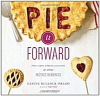 [중고] Pie It Forward: Pies, Tarts, Tortes, Galettes, & Other Pastries Reinvented (Hardcover)