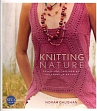 Knitting Nature: 39 Designs Inspired by Patterns in Nature (Paperback)