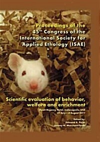 Scientific Evaluation of Behavior, Welfare and Enrichment: Proceedings of the 45th Congress of the Isae (Paperback)