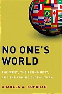 No Ones World: The West, the Rising Rest, and the Coming Global Turn (Hardcover)