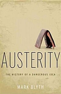 Austerity: The History of a Dangerous Idea (Hardcover)